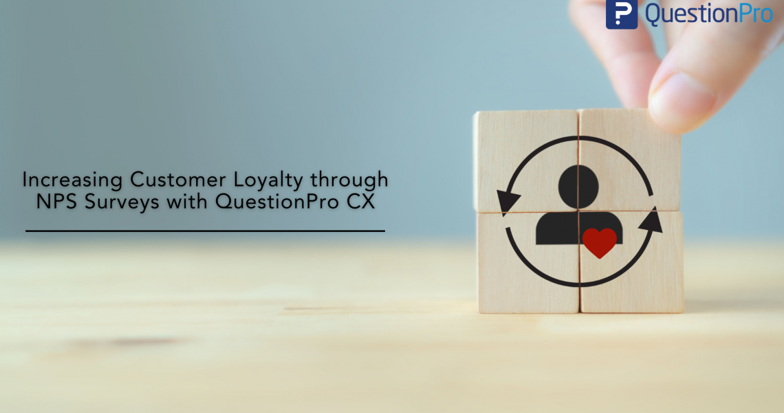 Increasing Customer Loyalty through NPS Surveys with QuestionPro CX